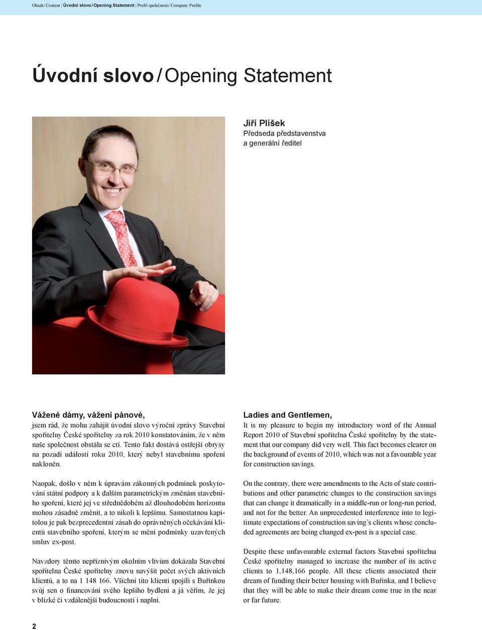 Tento fakt dostává ostřejší obrysy na pozadí událostí roku 2010, který nebyl stavebnímu spoření nakloněn.