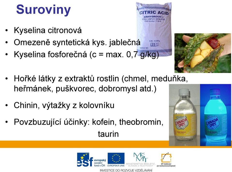 0,7 g/kg) Hořké látky z extraktů rostlin (chmel, meduňka,