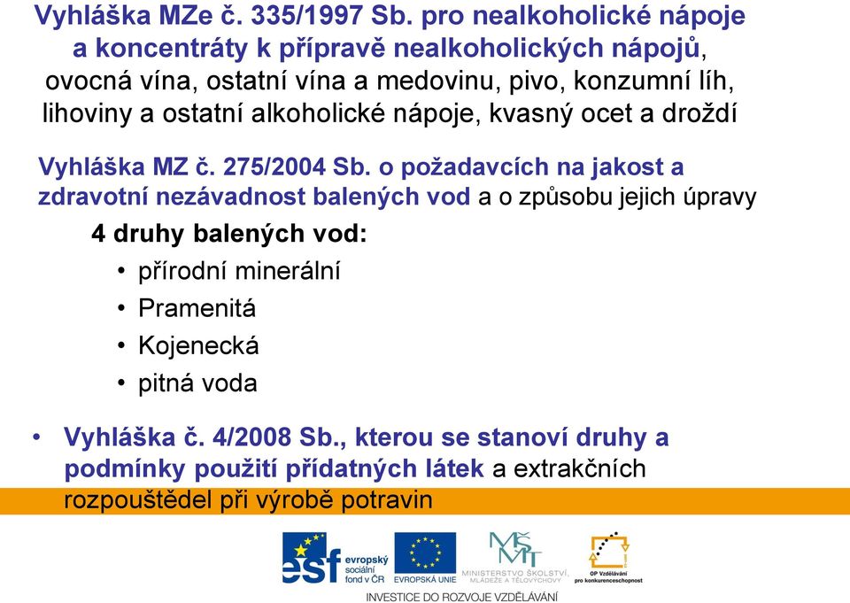lihoviny a ostatní alkoholické nápoje, kvasný ocet a droždí Vyhláška MZ č. 275/2004 Sb.