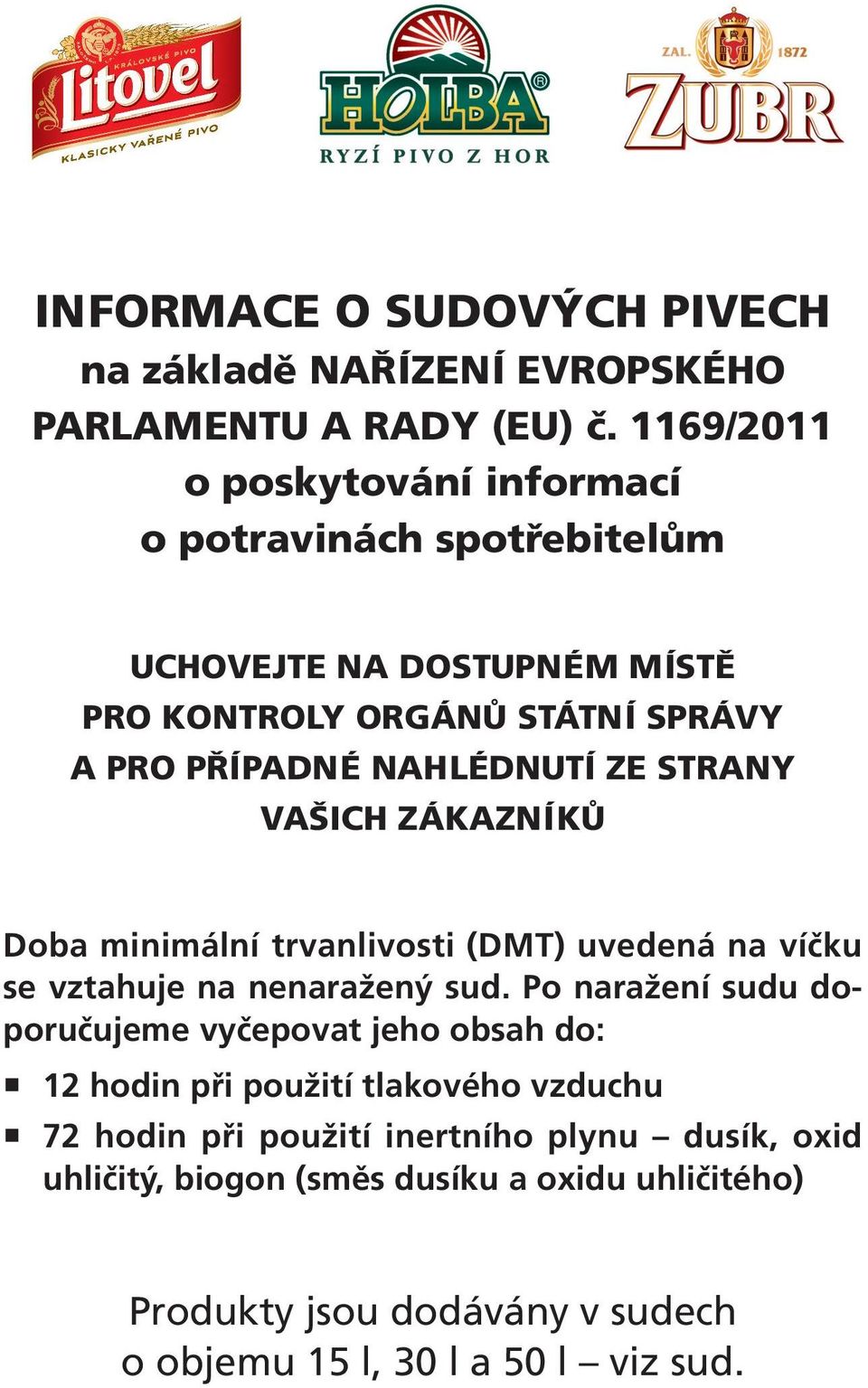 ZE STRANY VAŠICH ZÁKAZNÍKŮ Doba minimální trvanlivosti (DMT) uvedená na víčku se vztahuje na nenaražený sud.