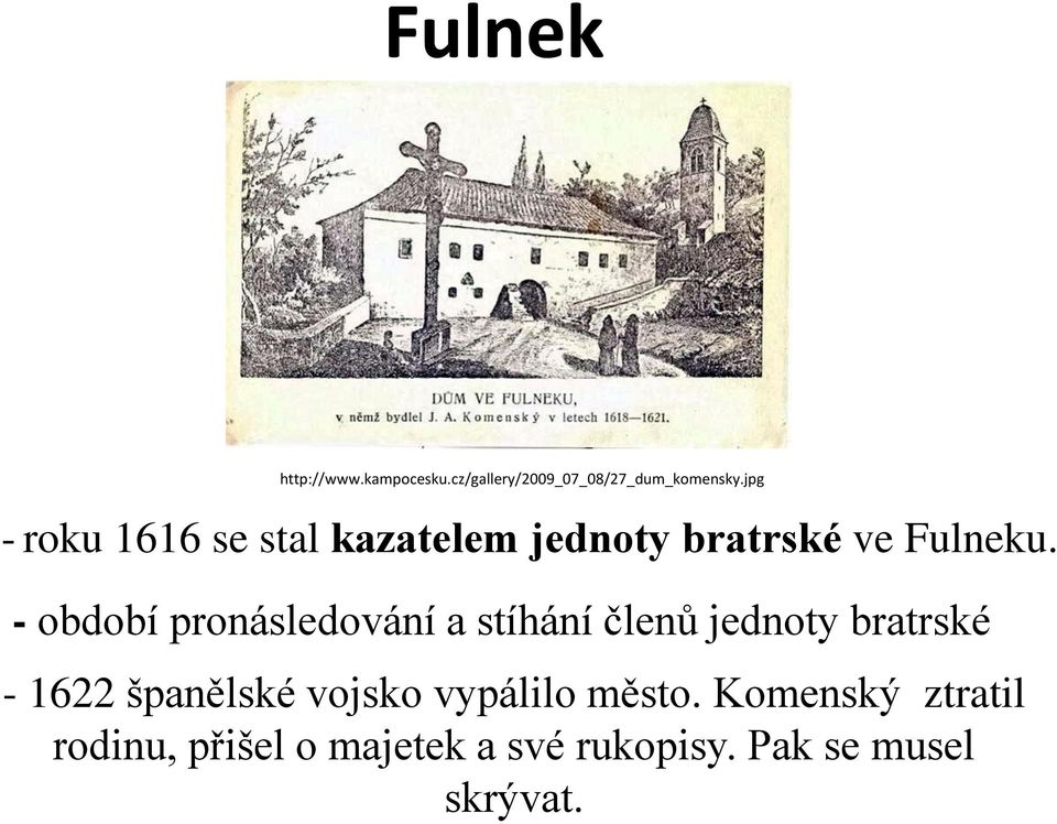 - období pronásledování a stíhání členů jednoty bratrské - 1622 španělské