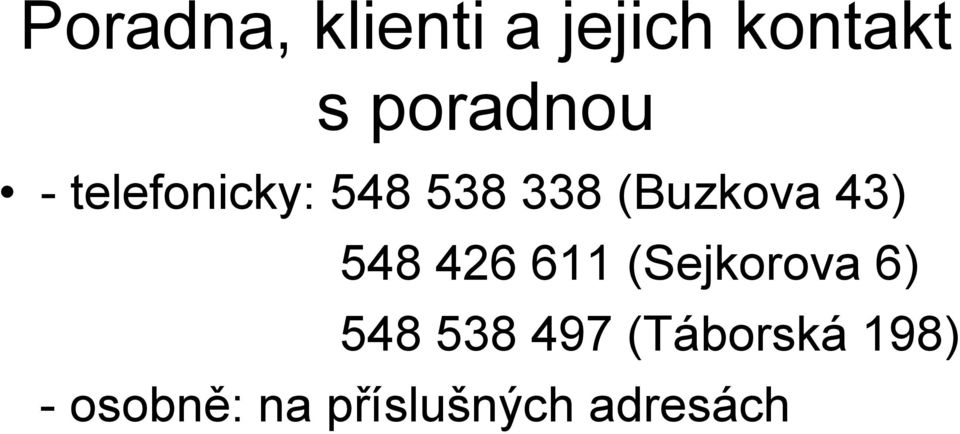 (Buzkova 43) 548 426 611 (Sejkorova 6) 548