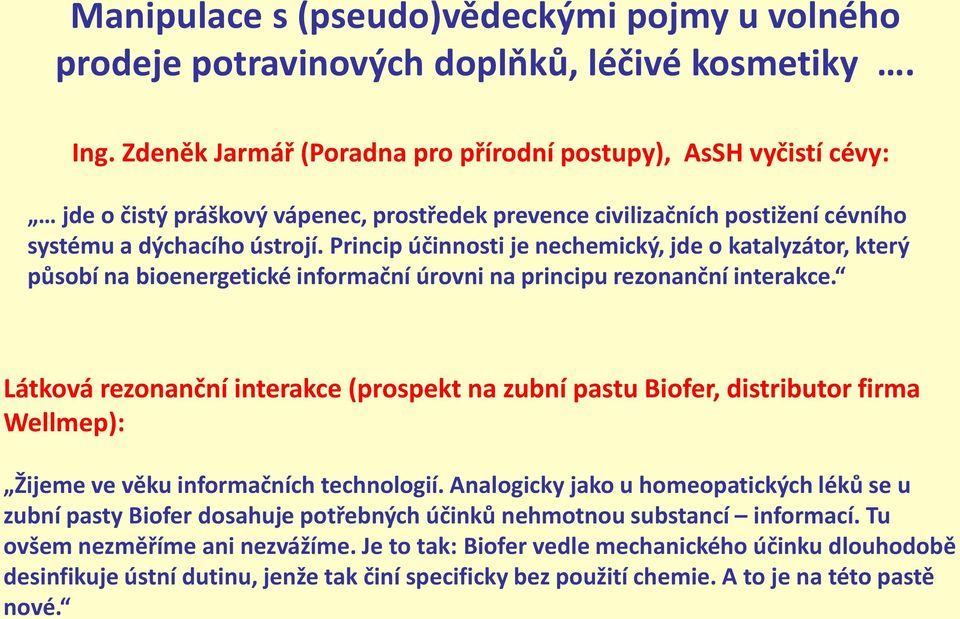 Princip účinnosti je nechemický, jde o katalyzátor, který působí na bioenergetické informační úrovni na principu rezonanční interakce.