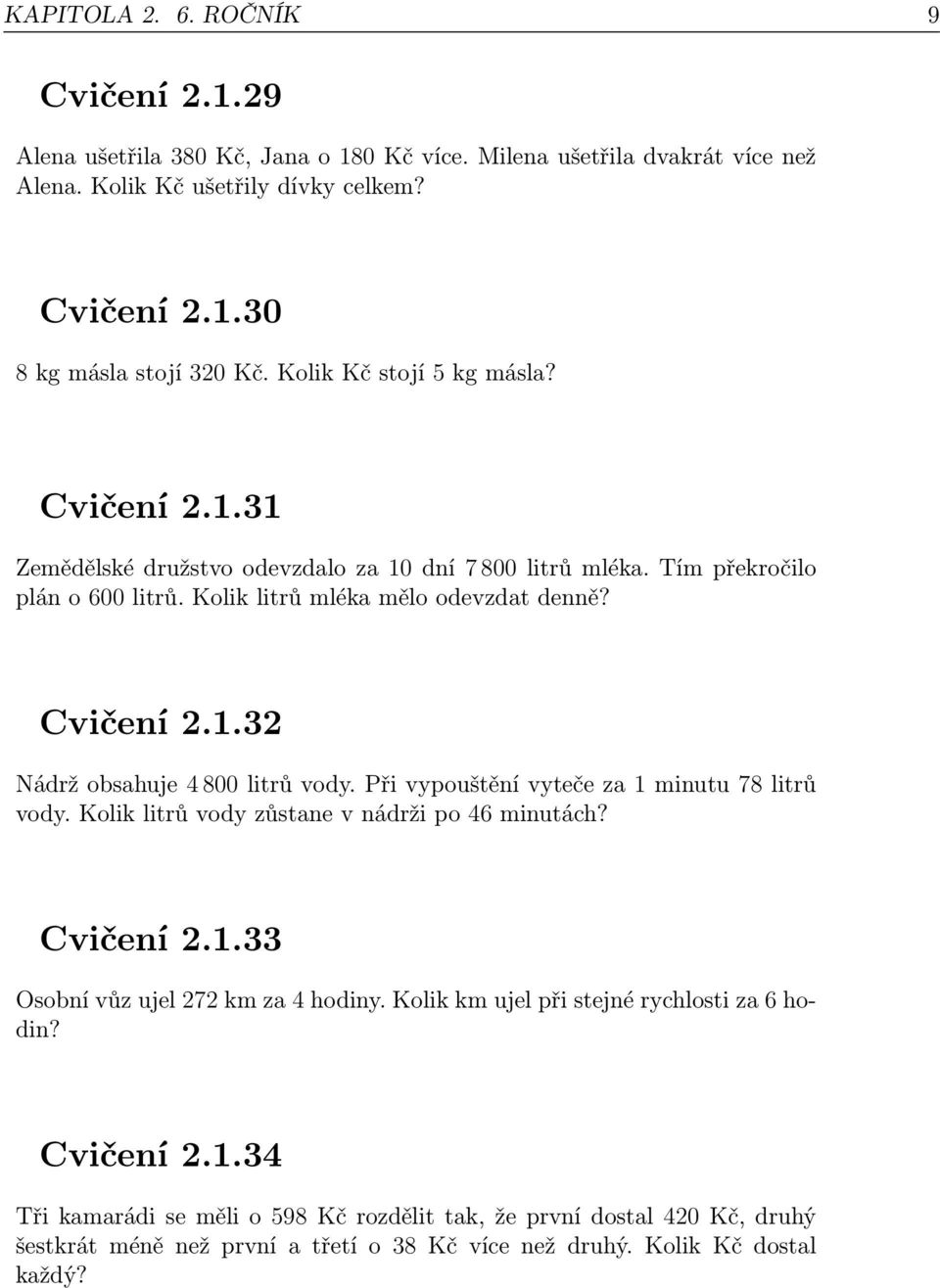 Při vypouštění vyteče za 1 minutu 78 litrů vody. Kolik litrů vody zůstane v nádrži po 46 minutách? Cvičení 2.1.33 Osobní vůz ujel 272 km za 4 hodiny.