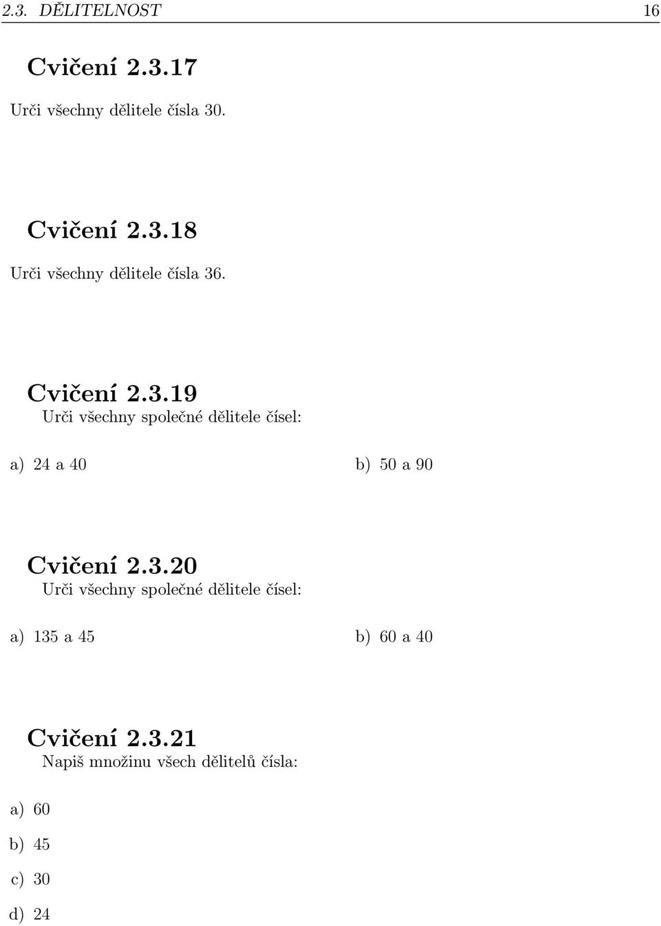 3.20 Urči všechny společné dělitele čísel: a) 135 a 45 b) 60 a 40 Cvičení 2.3.21 Napiš množinu všech dělitelů čísla: a) 60 b) 45 c) 30 d) 24