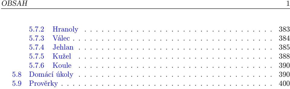 7.6 Koule.................................. 390 5.8 Domácí úkoly.................................. 390 5.9 Prověrky.