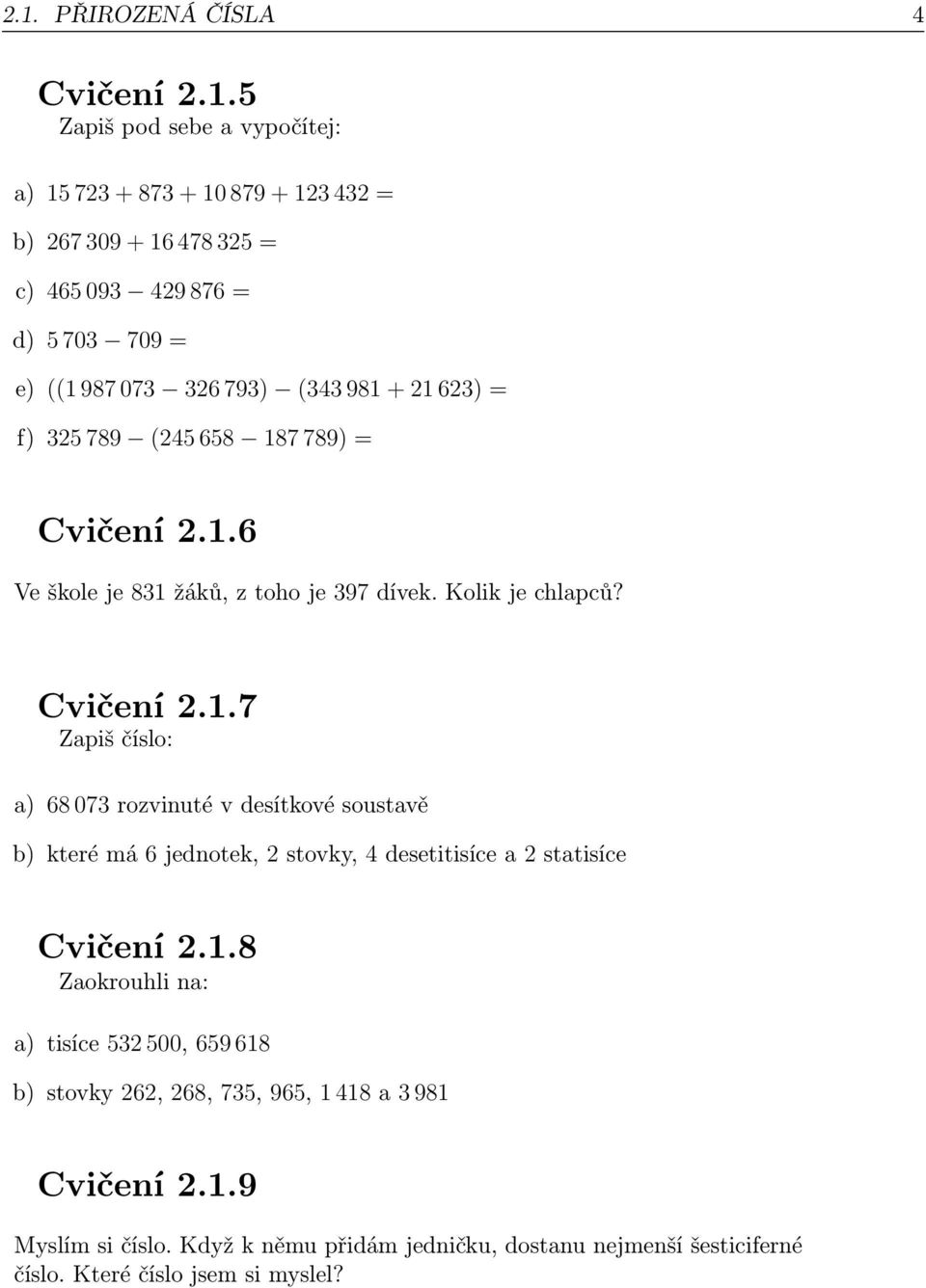 1.8 Zaokrouhli na: a) tisíce 532 500, 659 618 b) stovky 262, 268, 735, 965, 1 418 a 3 981 Cvičení 2.1.9 Myslím si číslo.