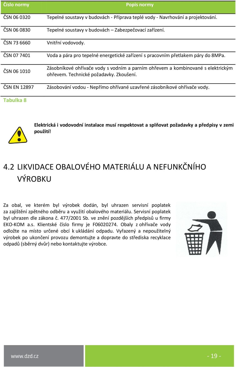 Zásobníkové ohřívače vody s vodním a parním ohřevem a kombinované s elektrickým ohřevem. Technické požadavky. Zkoušení. Zásobování vodou - Nepřímo ohřívané uzavřené zásobníkové ohřívače vody.