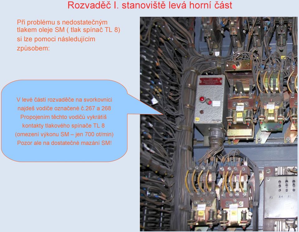 TL 8) si lze pomoci následujícím způsobem: V levé části rozvaděče na svorkovnici najdeš