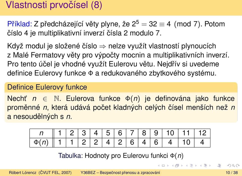 Nejdřív si uvedeme definice Eulerovy funkce Φ a redukovaného zbytkového systému. Definice Eulerovy funkce Necht n N.