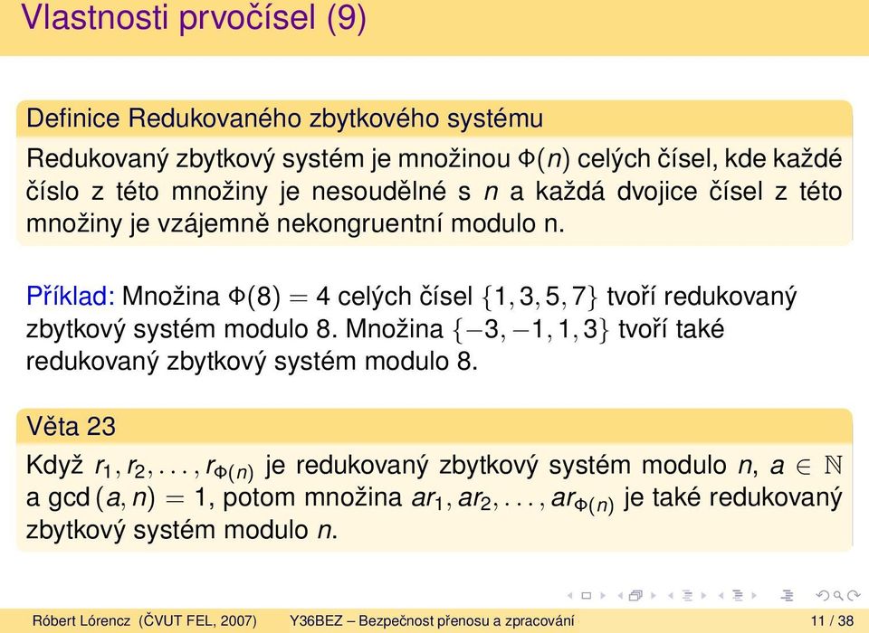 Příklad: Množina Φ(8) = 4 celých čísel {1, 3, 5, 7} tvoří redukovaný zbytkový systém modulo 8. Množina { 3, 1, 1, 3} tvoří také redukovaný zbytkový systém modulo 8.