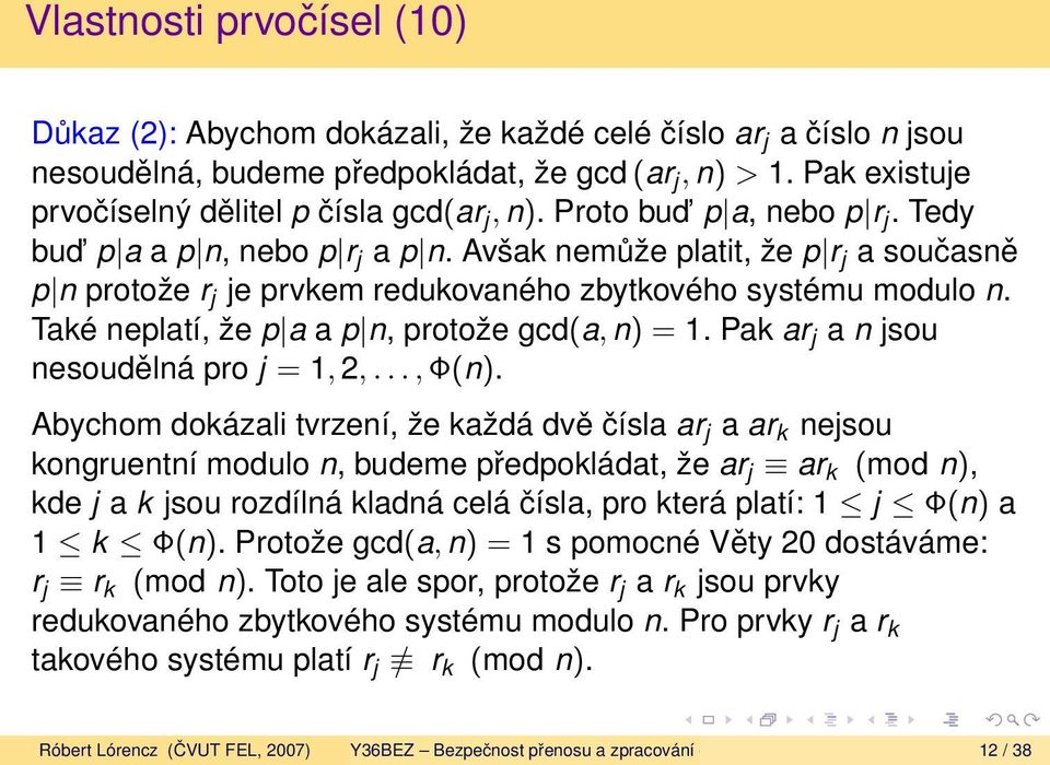 Avšak nemůže platit, že p r j a současně p n protože r j je prvkem redukovaného zbytkového systému modulo n. Také neplatí, že p a a p n, protože gcd(a, n) = 1.