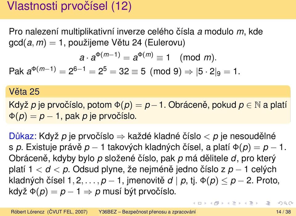 Důkaz: Když p je prvočíslo každé kladné číslo < p je nesoudělné s p. Existuje právě p 1 takových kladných čísel, a platí Φ(p) = p 1.