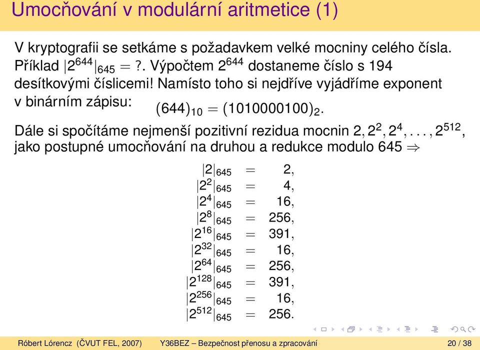 Dále si spočítáme nejmenší pozitivní rezidua mocnin 2, 2 2, 2 4,.