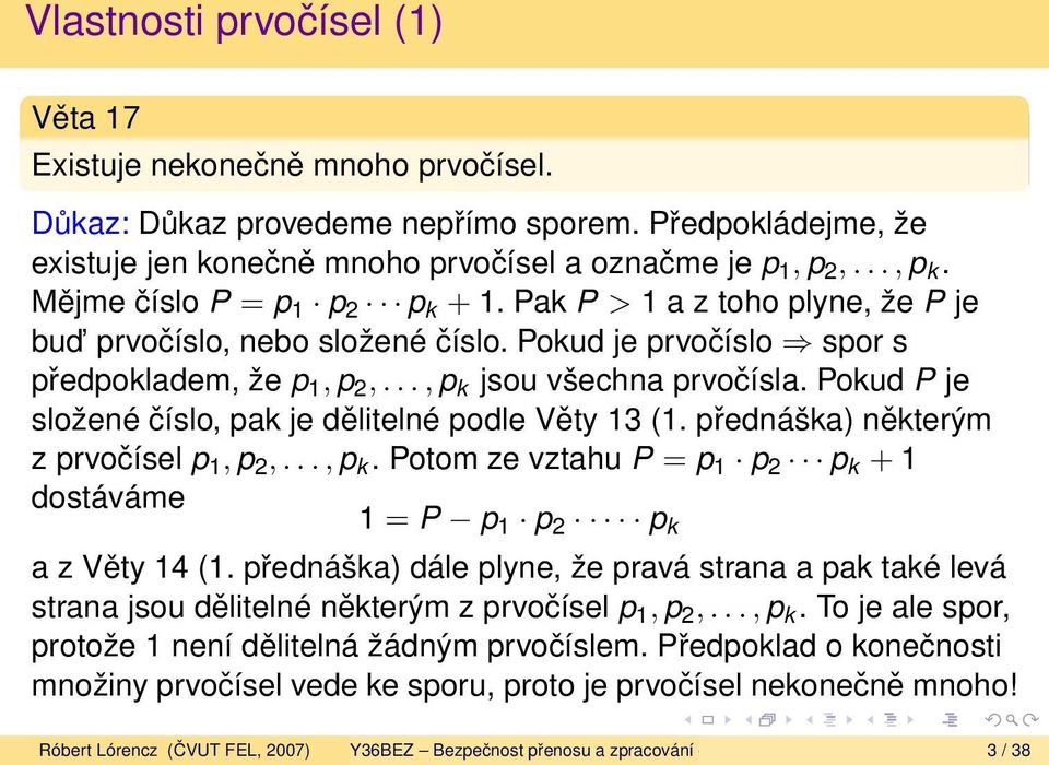 Pokud P je složené číslo, pak je dělitelné podle Věty 13 (1. přednáška) některým z prvočísel p 1, p 2,..., p k. Potom ze vztahu P = p 1 p 2 p k + 1 dostáváme 1 = P p 1 p 2 p k a z Věty 14 (1.
