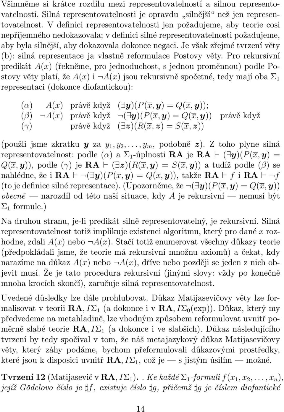 Je však zřejmé tvrzení věty (b): silná representace ja vlastně reformulace Postovy věty.