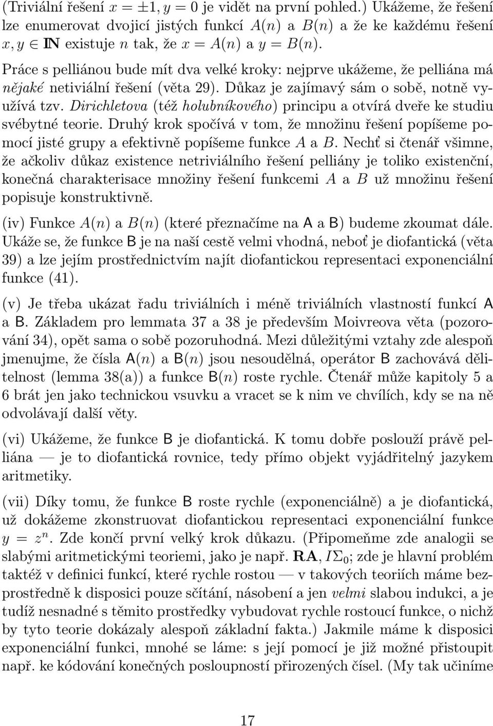 Dirichletova (též holubníkového) principu a otvírá dveře ke studiu svébytné teorie. Druhý krok spočívá v tom, že množinu řešení popíšeme pomocí jisté grupy a efektivně popíšeme funkce A a B.