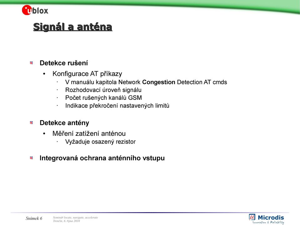 rušených kanálů GSM Indikace překročení nastavených limitů Detekce antény