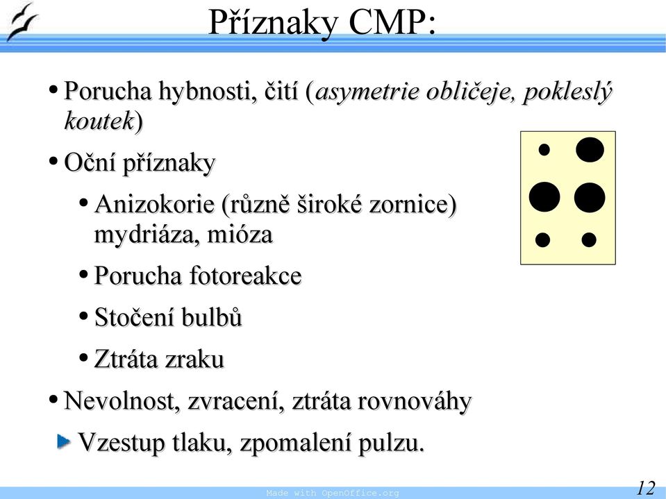 mióza Porucha fotoreakce Stočení bulbů Ztráta zraku Nevolnost,