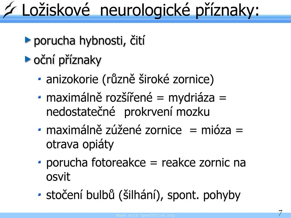 mozku maximálně zúžené zornice = mióza = otrava opiáty porucha fotoreakce =