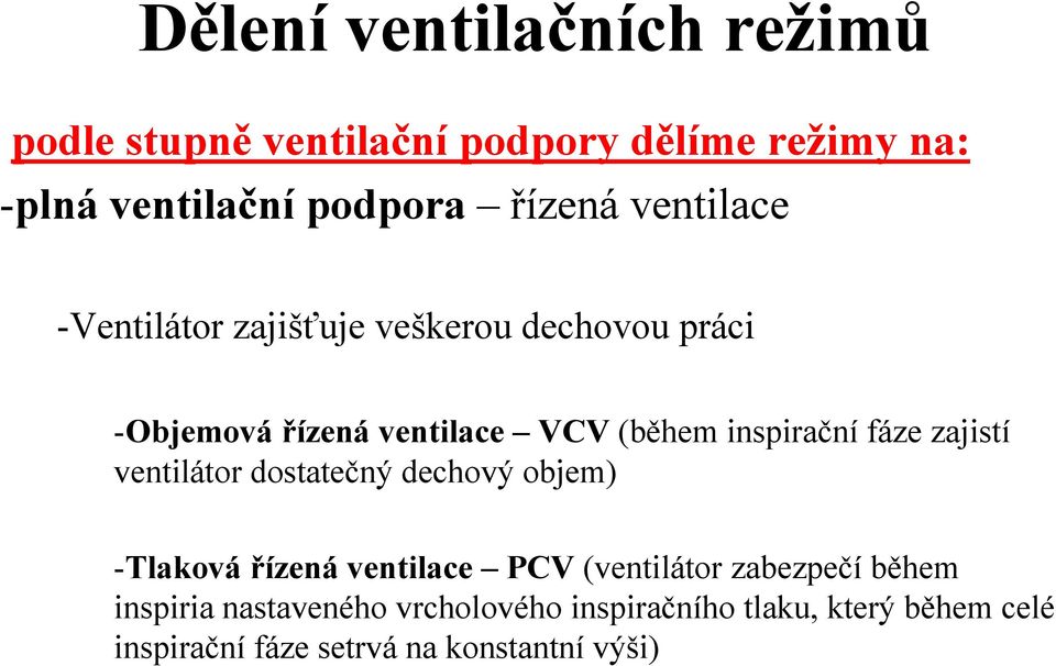 fáze zajistí ventilátor dostatečný dechový objem) -Tlaková řízená ventilace PCV (ventilátor zabezpečí během