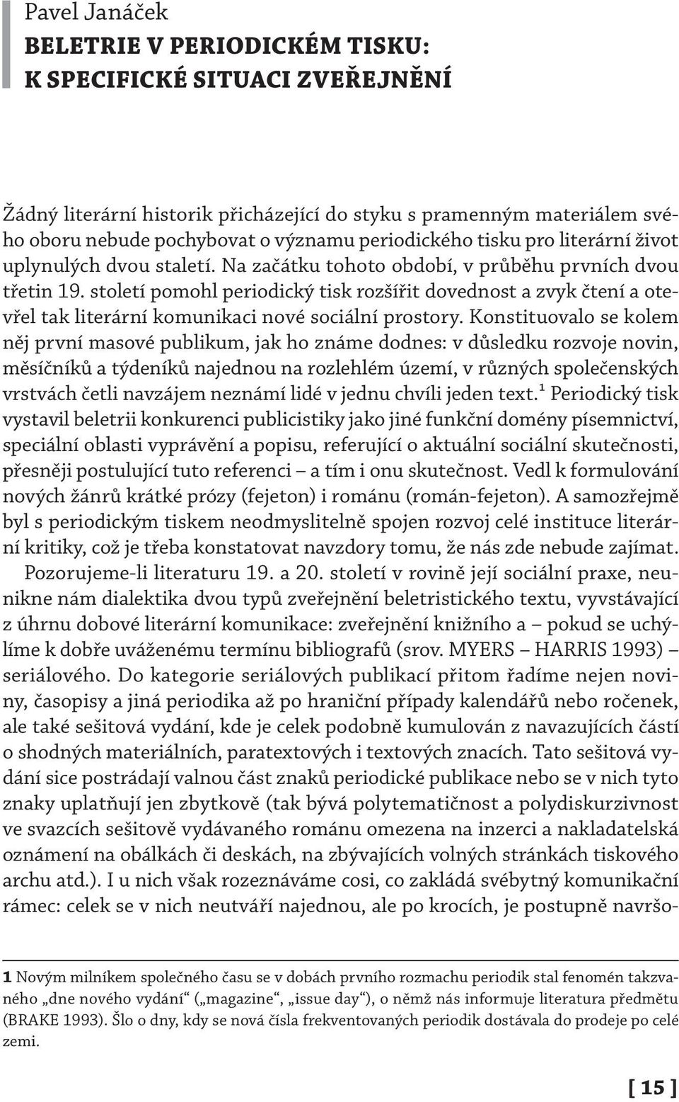 století pomohl periodický tisk rozšířit dovednost a zvyk čtení a otevřel tak literární komunikaci nové sociální prostory.