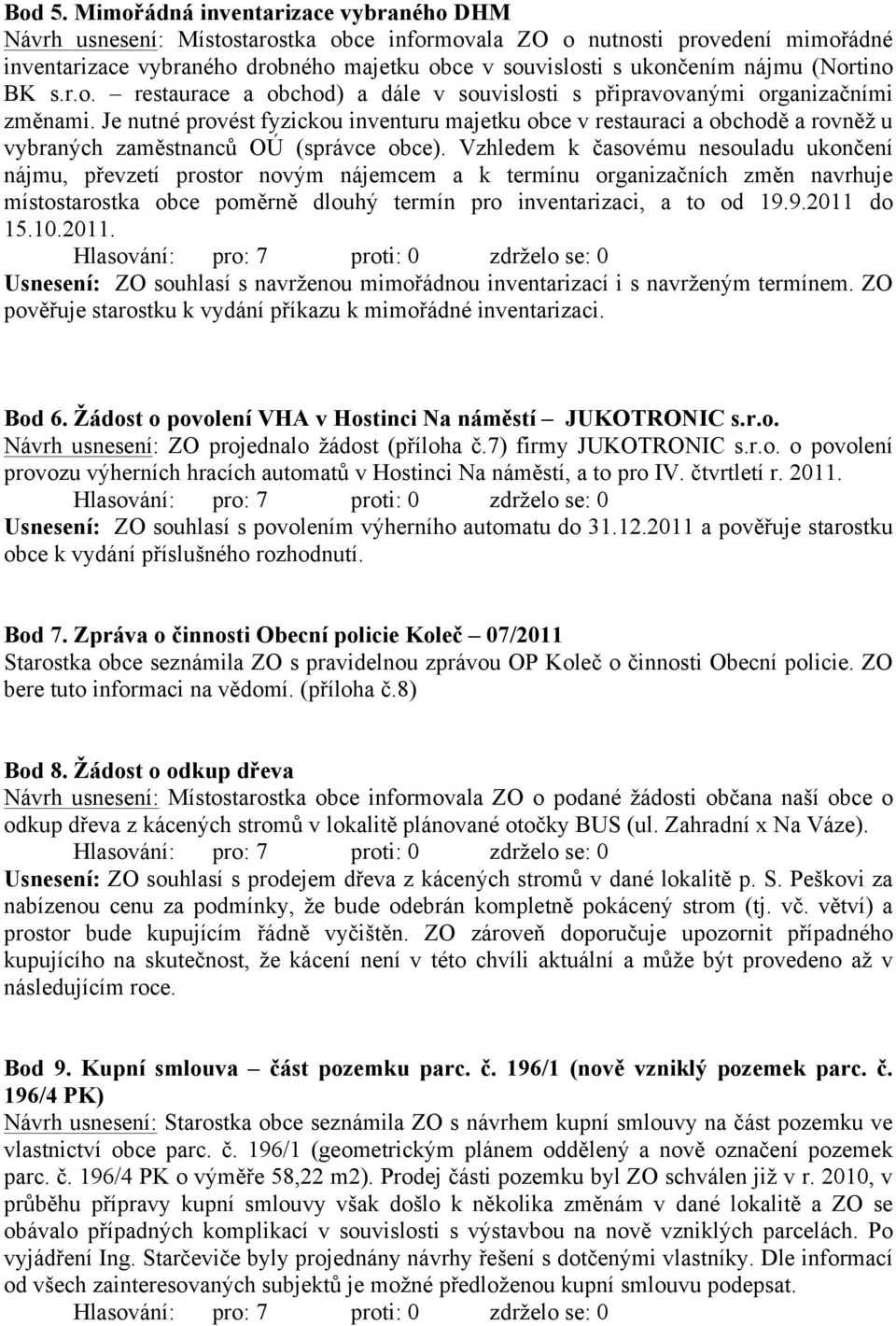 (Nortino BK s.r.o. restaurace a obchod) a dále v souvislosti s připravovanými organizačními změnami.