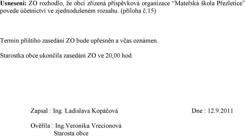 15) Termín příštího zasedání ZO bude upřesněn a včas oznámen.