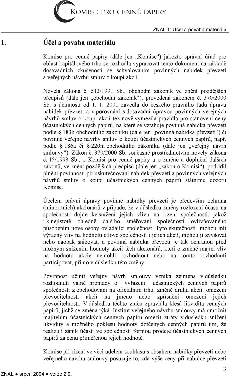 schvalováním povinných nabídek převzetí a veřejných návrhů smluv o koupi akcií. Novela zákona č. 513/1991 Sb.