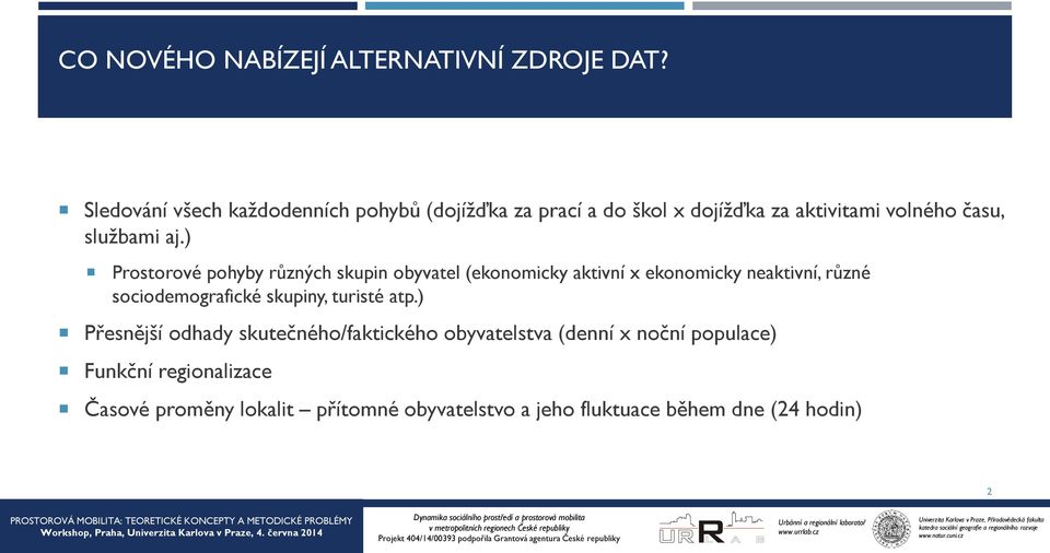 ) Prostorové pohyby různých skupin obyvatel (ekonomicky aktivní x ekonomicky neaktivní, různé sociodemografické