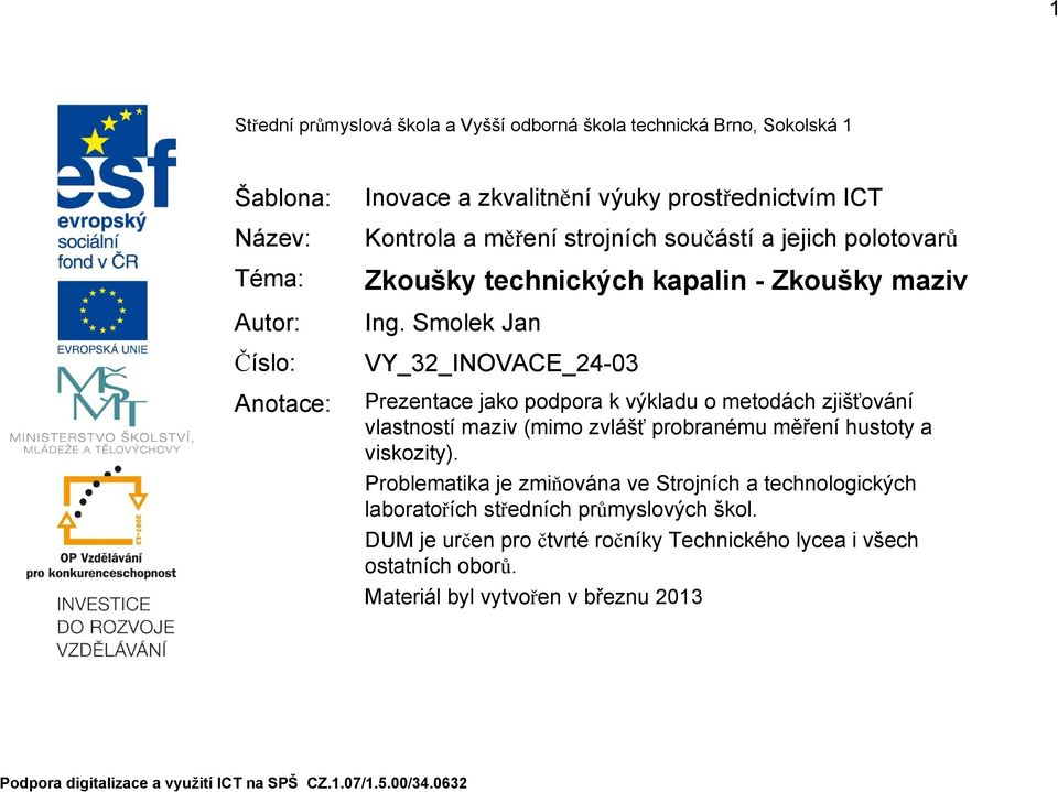 Smolek Jan VY_32_INOVACE_24-03 Prezentace jako podpora k výkladu o metodách zjišťování vlastností maziv (mimo zvlášť probranému měření hustoty a viskozity).