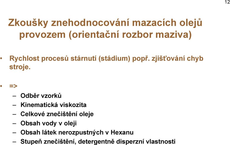 => Odběr vzorků Kinematická viskozita Celkové znečištění oleje Obsah vody v