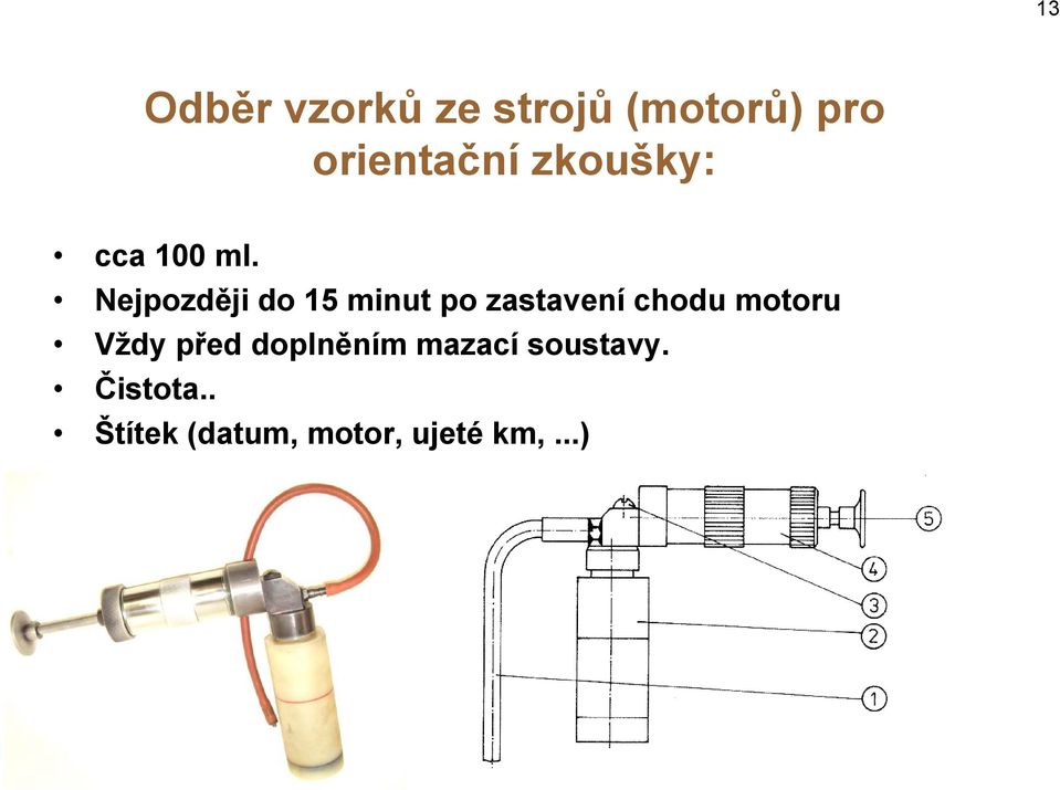 Nejpozději do 15 minut po zastavení chodu motoru