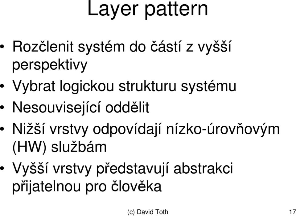 Nižší vrstvy odpovídají nízko-úrovovým (HW) službám Vyšší