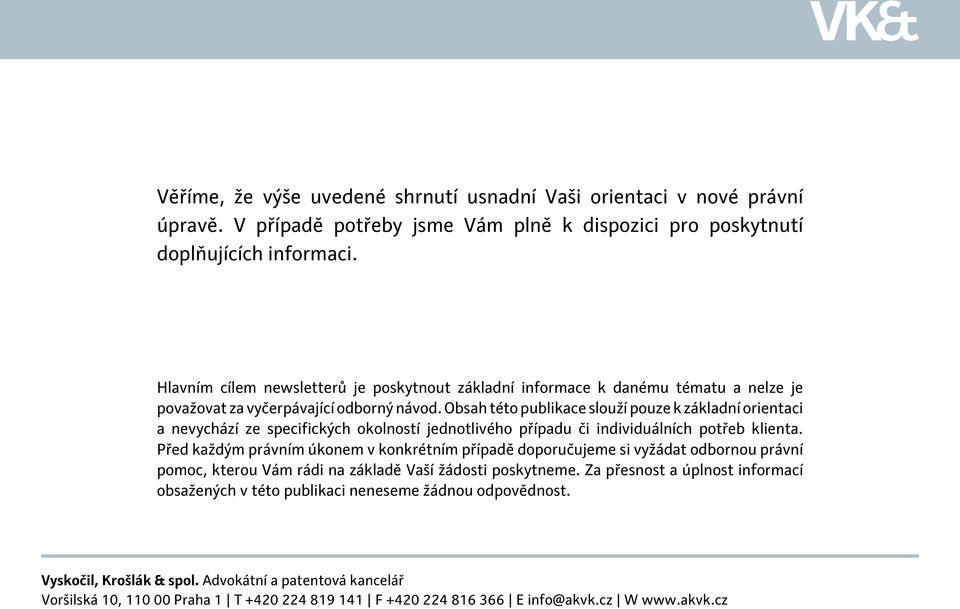 Obsah této publikace slouží pouze k základní orientaci a nevychází ze specifických okolností jednotlivého případu či individuálních potřeb klienta.