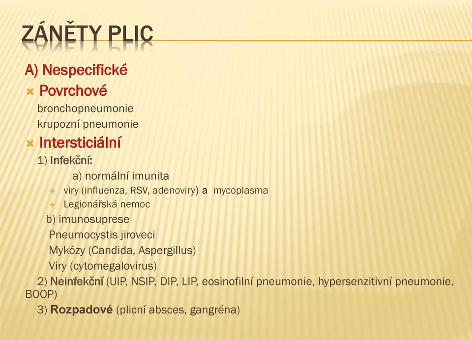 Pneumocystis jiroveci Mykózy (Candida, Aspergillus) Viry (cytomegalovirus) 2) Neinfekční (UIP, NSIP,