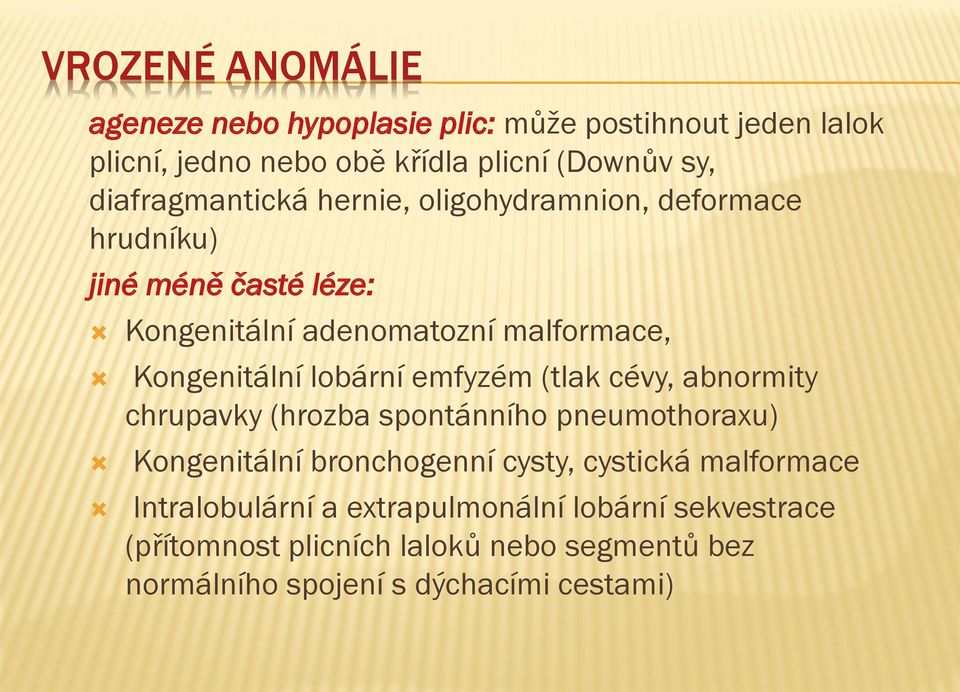 Kongenitální lobární emfyzém (tlak cévy, abnormity chrupavky (hrozba spontánního pneumothoraxu) Kongenitální bronchogenní cysty,