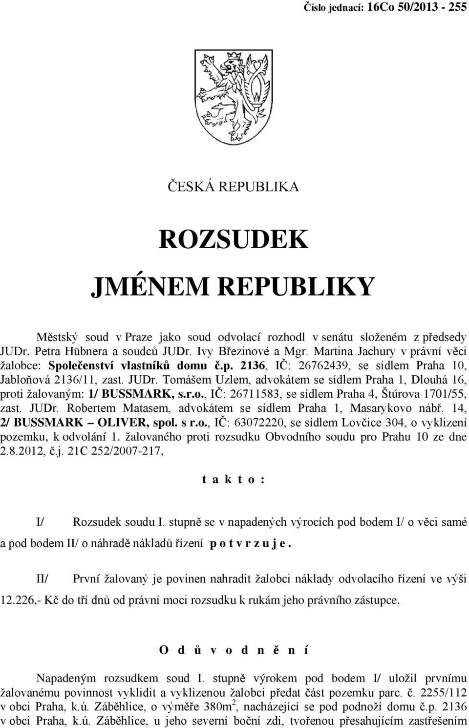 Tomášem Uzlem, advokátem se sídlem Praha 1, Dlouhá 16, proti žalovaným: 1/ BUSSMARK, s.r.o., IČ: 26711583, se sídlem Praha 4, Štúrova 1701/55, zast. JUDr.