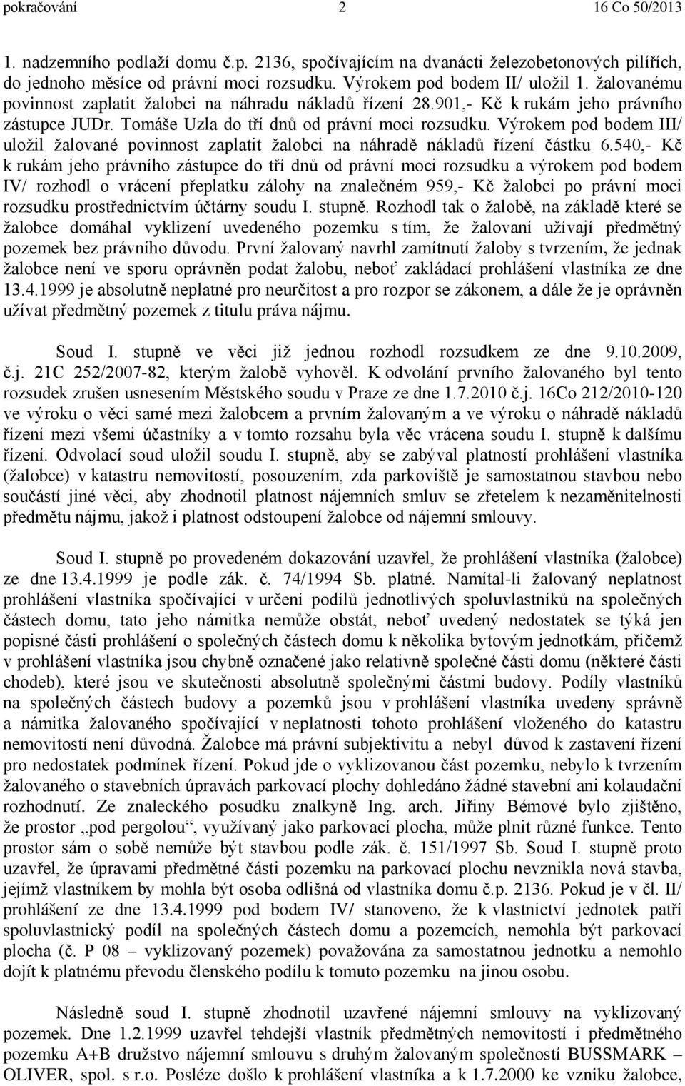 Výrokem pod bodem III/ uložil žalované povinnost zaplatit žalobci na náhradě nákladů řízení částku 6.