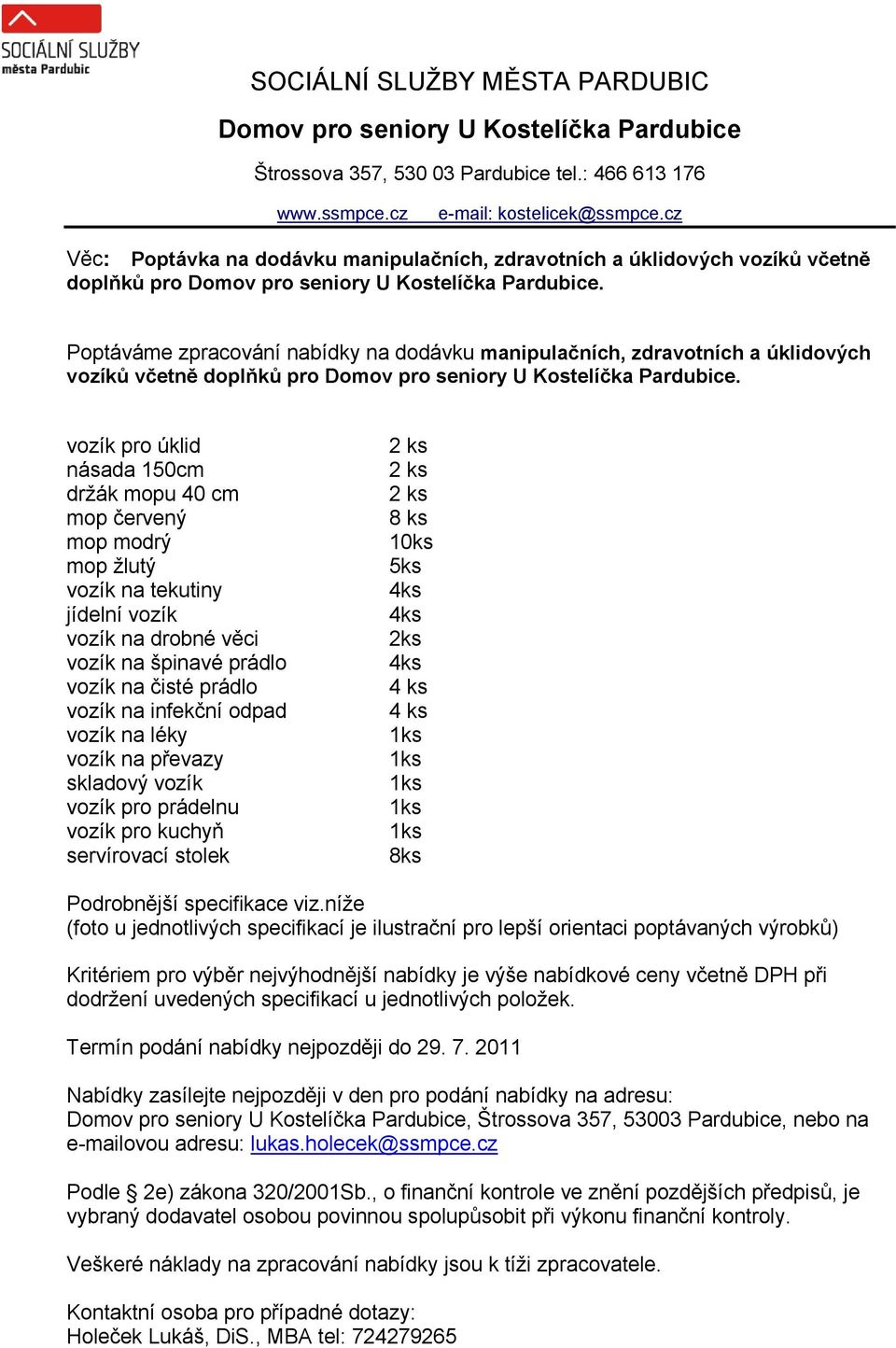 Poptáváme zpracování nabídky na dodávku manipulačních, zdravotních a úklidových vozíků včetně doplňků pro Domov pro seniory U Kostelíčka Pardubice.