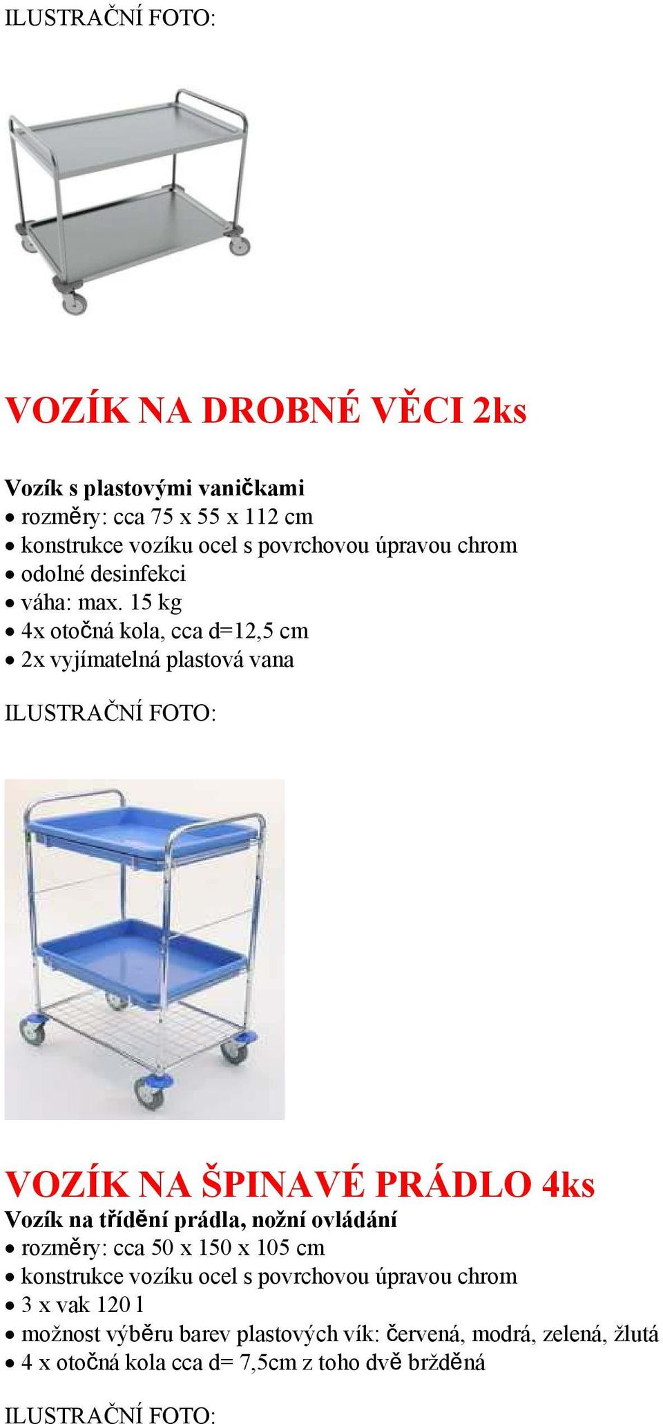 15 kg 4x otočná kola, cca d=12,5 cm 2x vyjímatelná plastová vana VOZÍK NA ŠPINAVÉ PRÁDLO 4ks Vozík na třídění prádla,