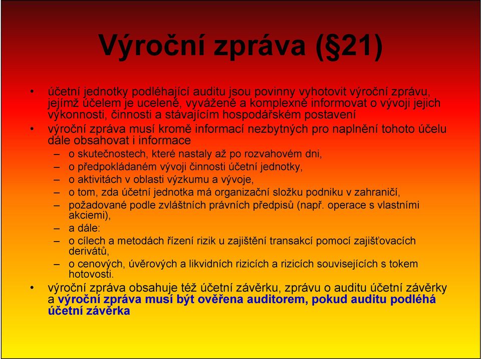 předpokládaném vývoji činnosti účetní jednotky, o aktivitách v oblasti výzkumu a vývoje, o tom, zda účetní jednotka má organizační složku podniku v zahraničí, požadované podle zvláštních právních