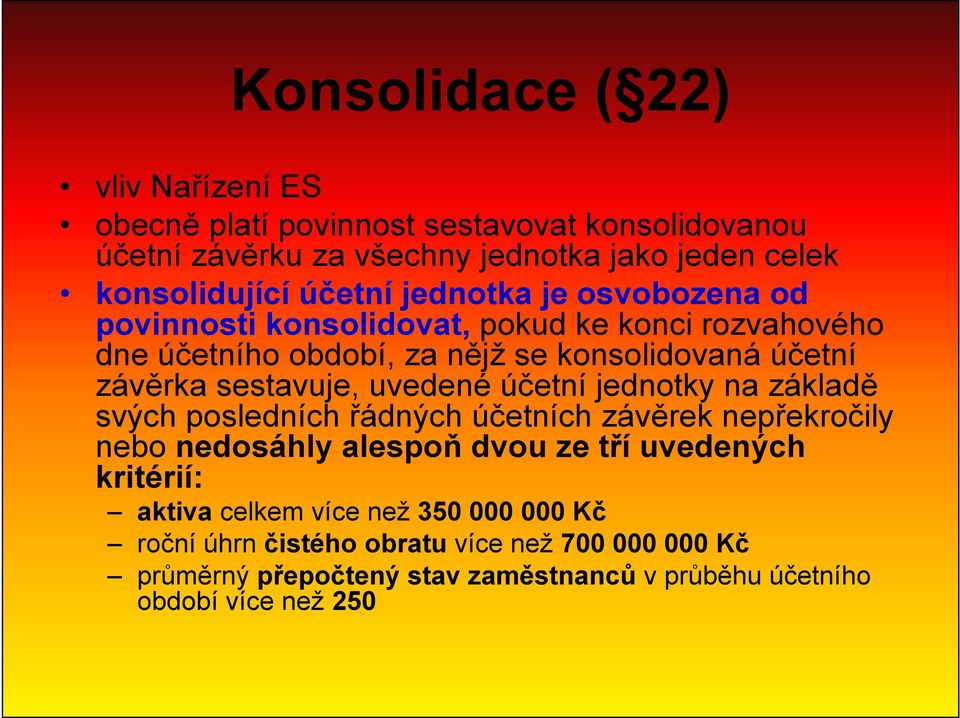 sestavuje, uvedené účetní jednotky na základě svých posledních řádných účetních závěrek nepřekročily nebo nedosáhly alespoň dvou ze tří uvedených