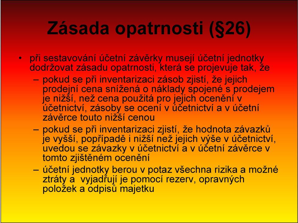 závěrce touto nižší cenou pokud se při inventarizaci zjistí, že hodnota závazků je vyšší, popřípadě i nižší než jejich výše v účetnictví, uvedou se závazky v účetnictví