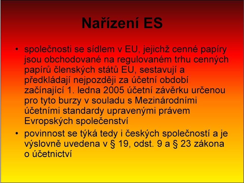 ledna 2005 účetní závěrku určenou pro tyto burzy v souladu s Mezinárodními účetními standardy upravenými