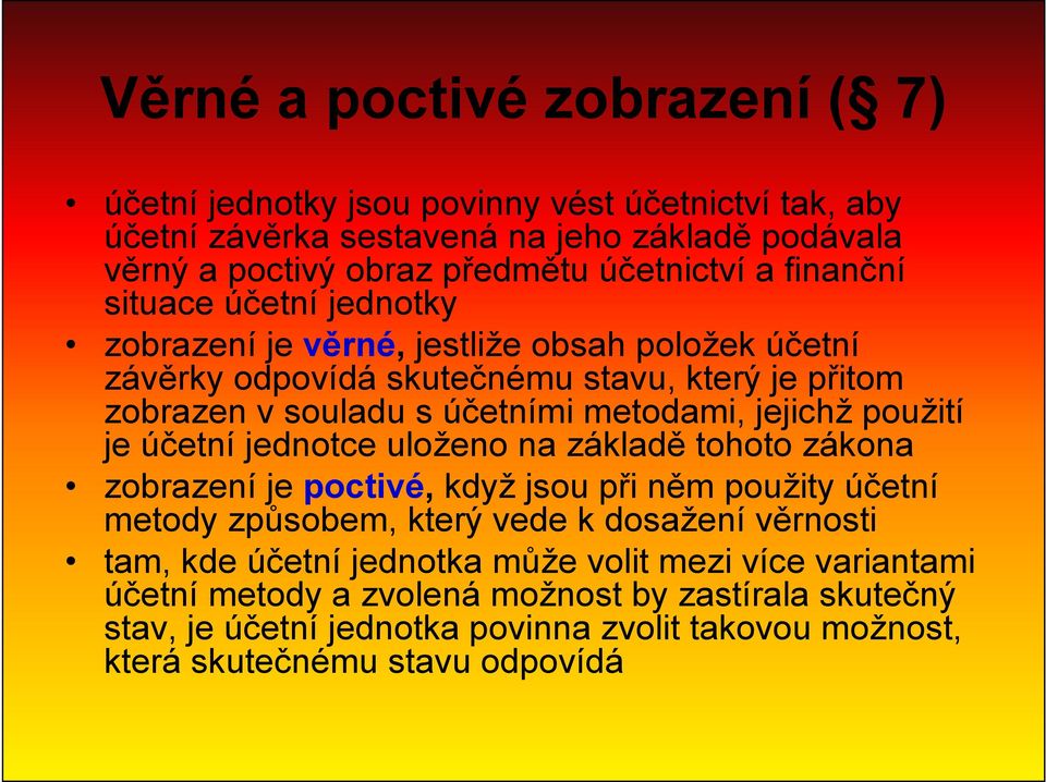 jejichž použití je účetní jednotce uloženo na základě tohoto zákona zobrazení je poctivé, když jsou při něm použity účetní metody způsobem, který vede k dosažení věrnosti tam, kde