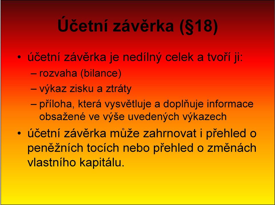 doplňuje informace obsažené ve výše uvedených výkazech účetní závěrka