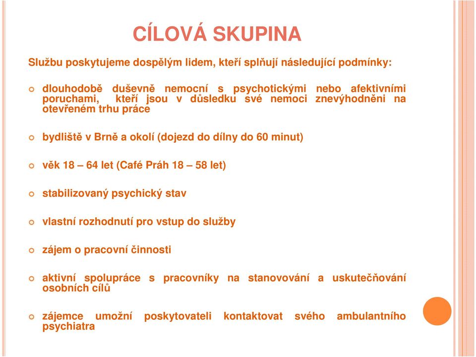 minut) věk 18 64 let (Café Práh 18 58 let) stabilizovaný psychický stav vlastní rozhodnutí pro vstup do služby zájem o pracovní činnosti