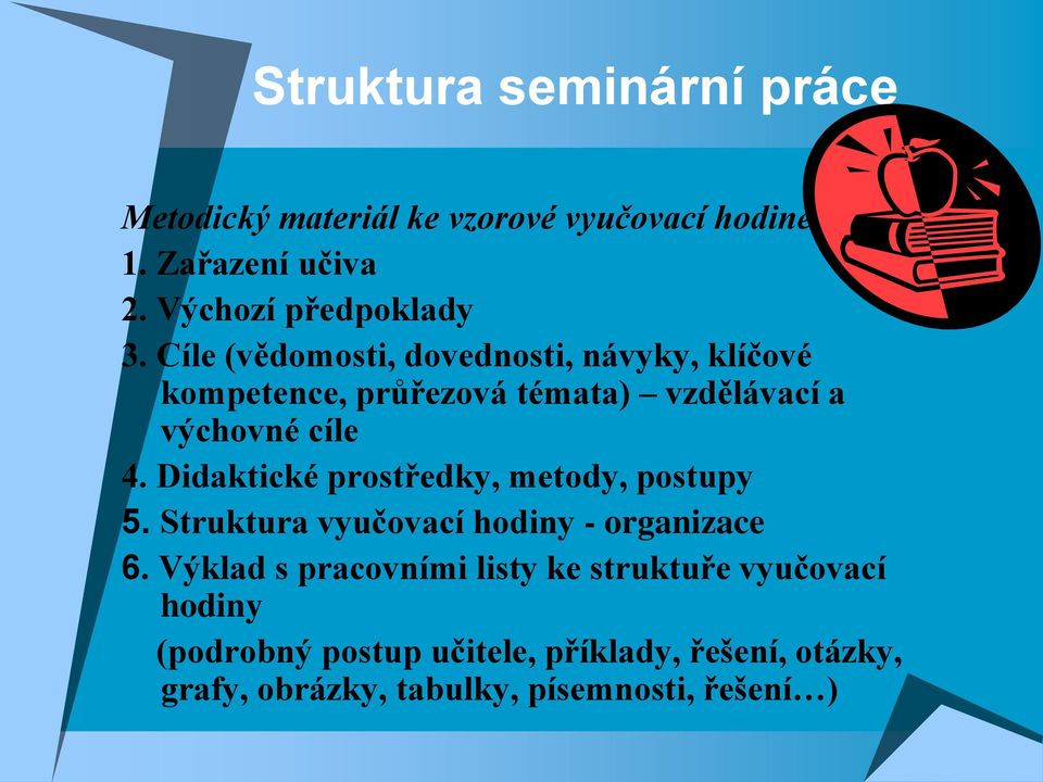 Cíle (vědomosti, dovednosti, návyky, klíčové kompetence, průřezová témata) vzdělávací a výchovné cíle 4.