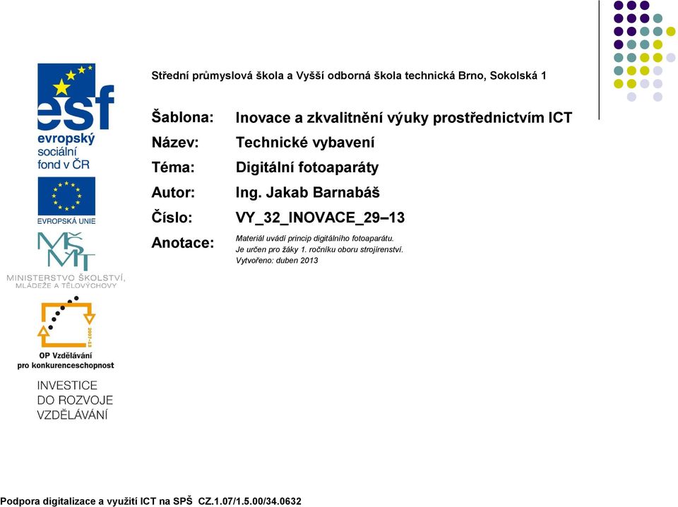 Ing. Jakab Barnabáš VY_32_INOVACE_29 13 Materiál uvádí princip digitálního fotoaparátu. Je určen pro žáky 1.